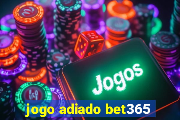 jogo adiado bet365