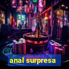 anal surpresa