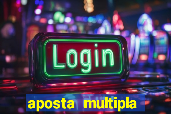 aposta multipla como funciona