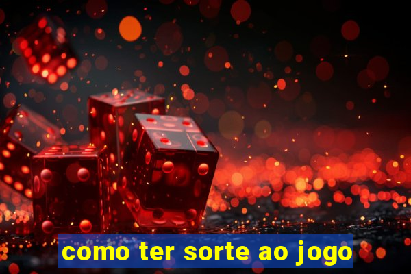 como ter sorte ao jogo