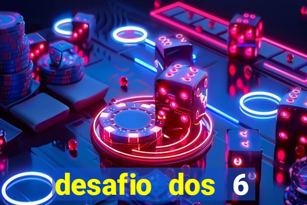 desafio dos 6 placares bet365