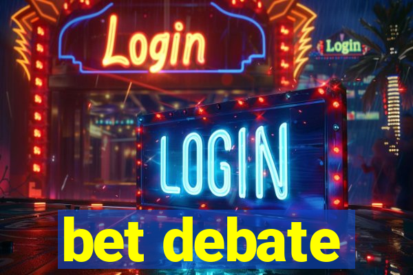 bet debate