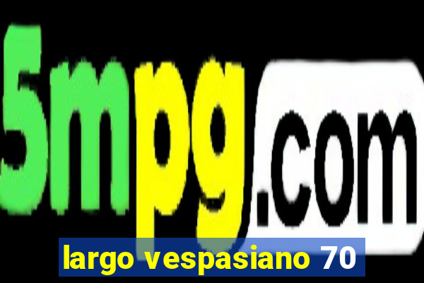 largo vespasiano 70