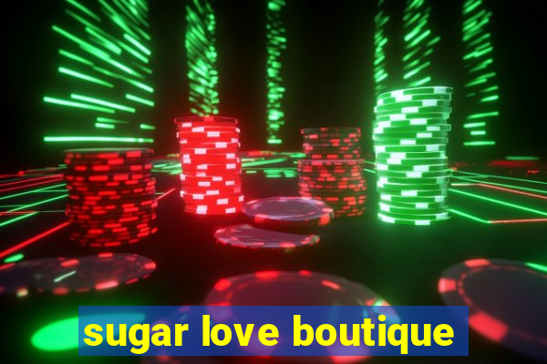 sugar love boutique