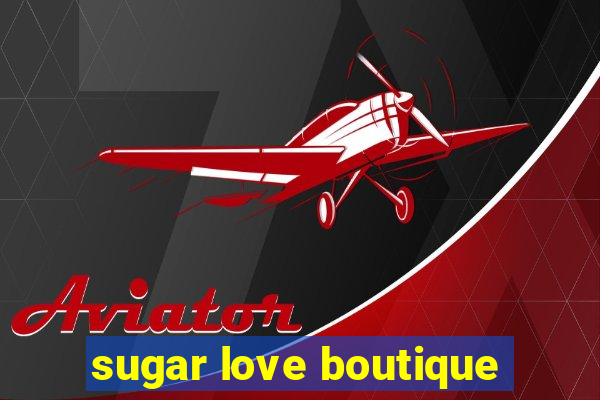 sugar love boutique