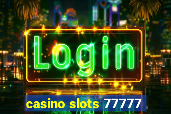 casino slots 77777