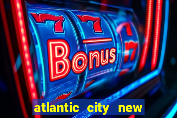 atlantic city new jersey casinos