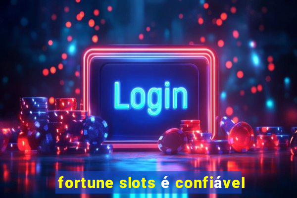 fortune slots é confiável