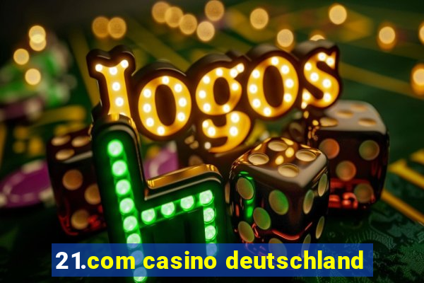 21.com casino deutschland