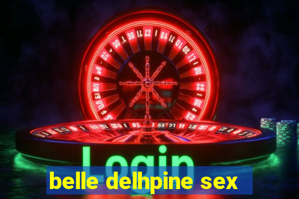 belle delhpine sex