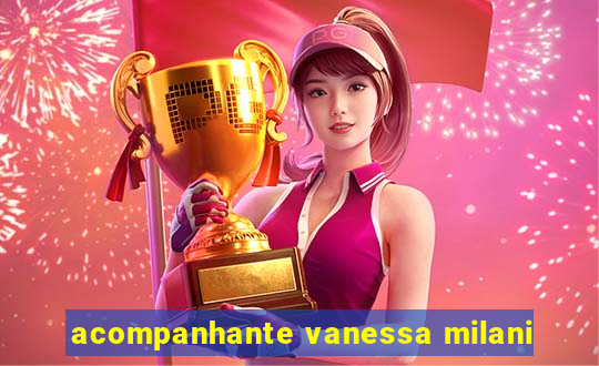 acompanhante vanessa milani