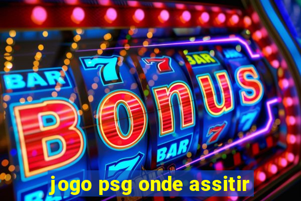 jogo psg onde assitir