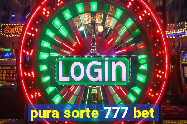 pura sorte 777 bet