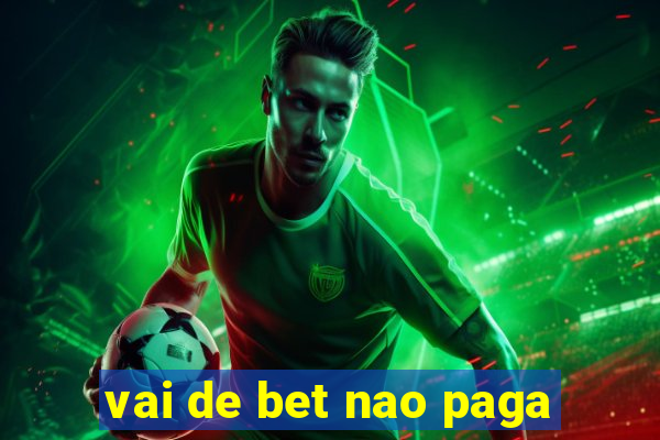 vai de bet nao paga