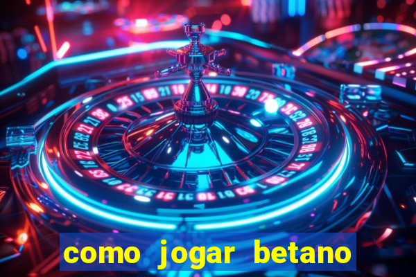 como jogar betano e ganhar