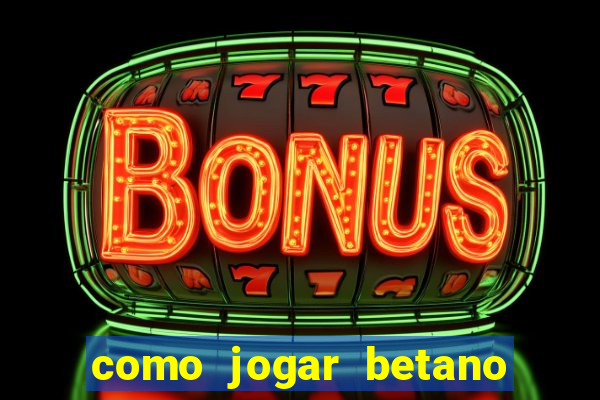 como jogar betano e ganhar