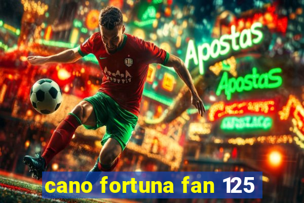 cano fortuna fan 125