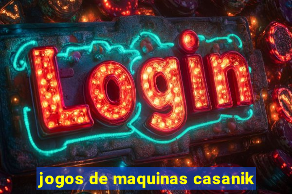 jogos de maquinas casanik