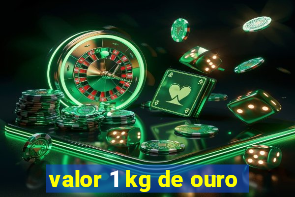 valor 1 kg de ouro