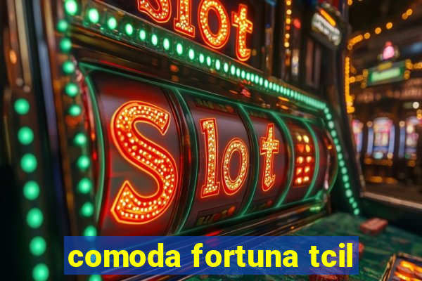 comoda fortuna tcil