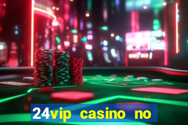 24vip casino no deposit bonus codes 2020