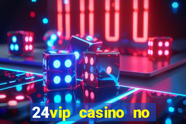 24vip casino no deposit bonus codes 2020