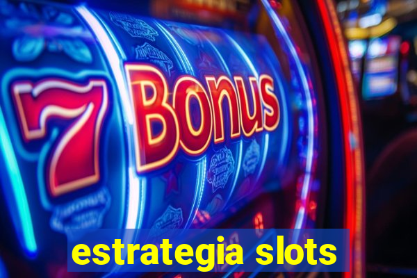 estrategia slots