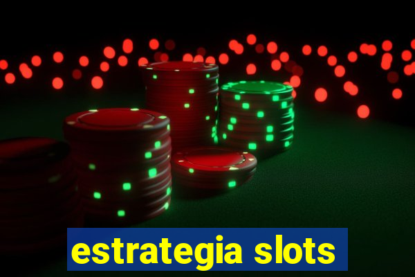 estrategia slots