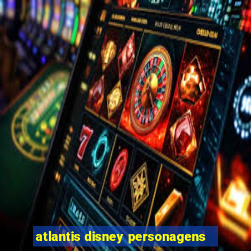 atlantis disney personagens