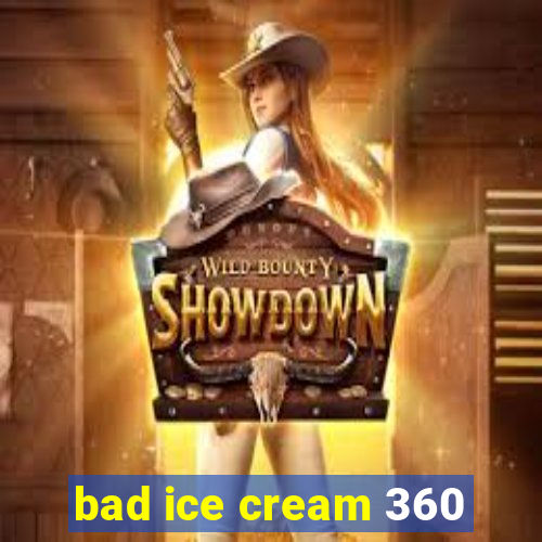 bad ice cream 360