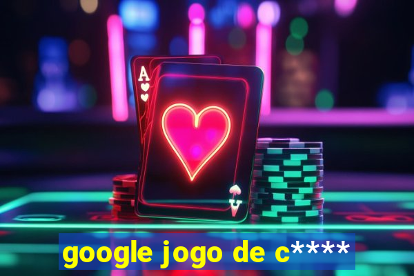 google jogo de c****