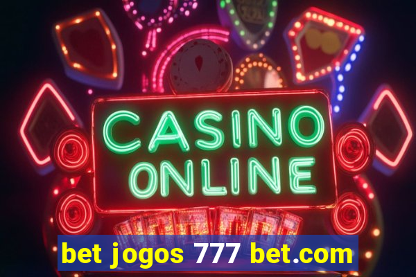 bet jogos 777 bet.com