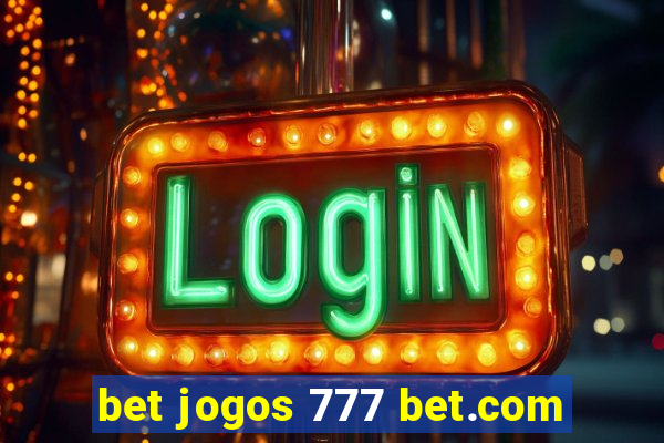 bet jogos 777 bet.com