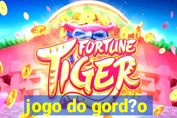 jogo do gord?o