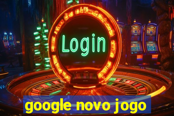 google novo jogo