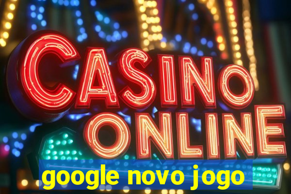 google novo jogo