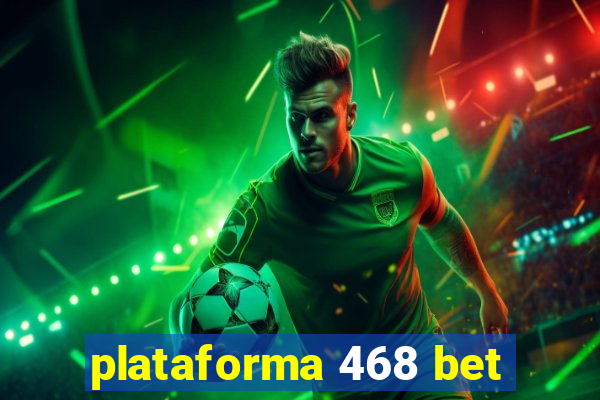 plataforma 468 bet