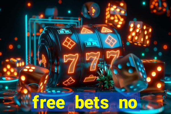 free bets no deposit required