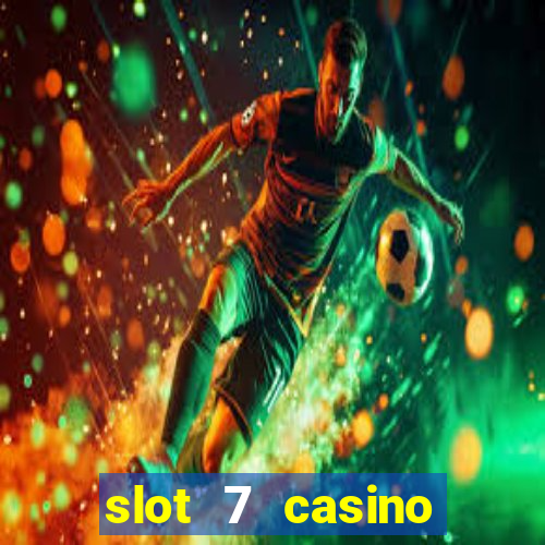 slot 7 casino bonus codes