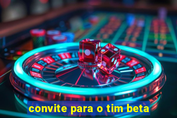 convite para o tim beta