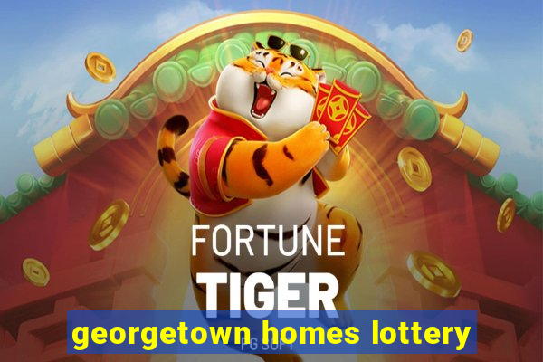 georgetown homes lottery