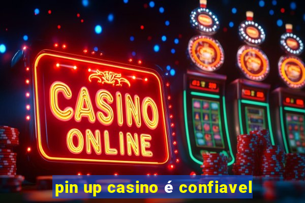 pin up casino é confiavel