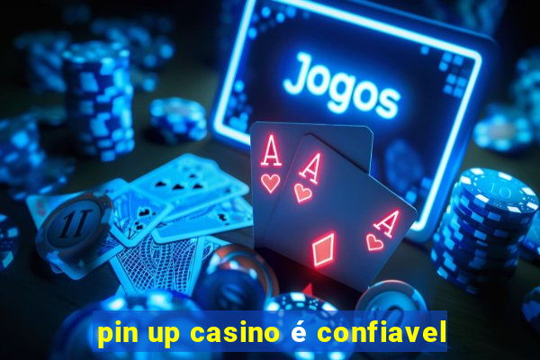 pin up casino é confiavel