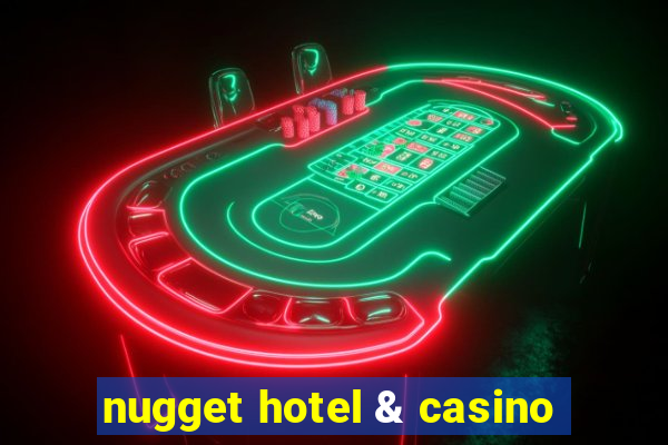 nugget hotel & casino