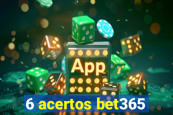 6 acertos bet365