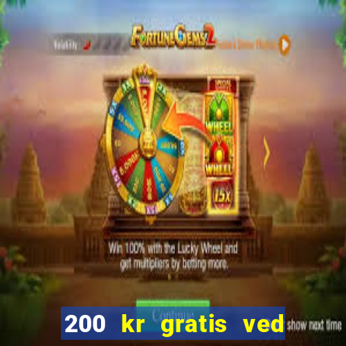 200 kr gratis ved registrering casino