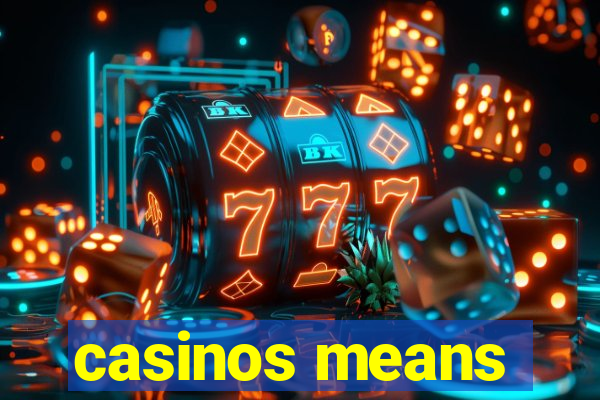 casinos means