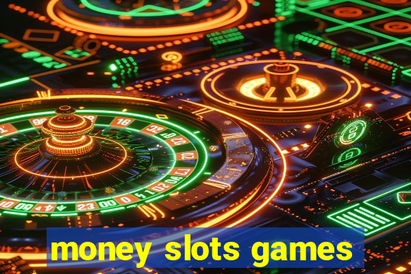 money slots games