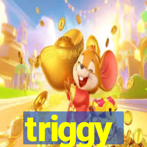 triggy