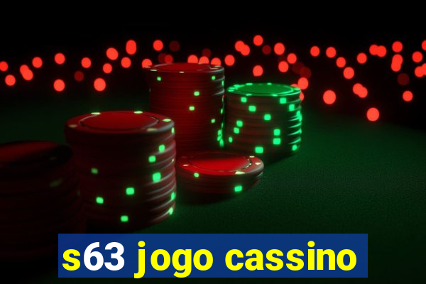 s63 jogo cassino